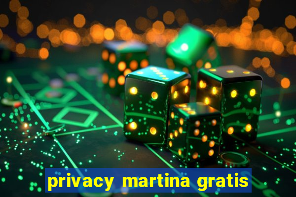 privacy martina gratis